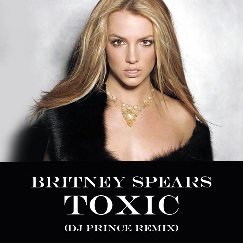 Britney Spears - Toxic (DJ Prince Re-mashup)