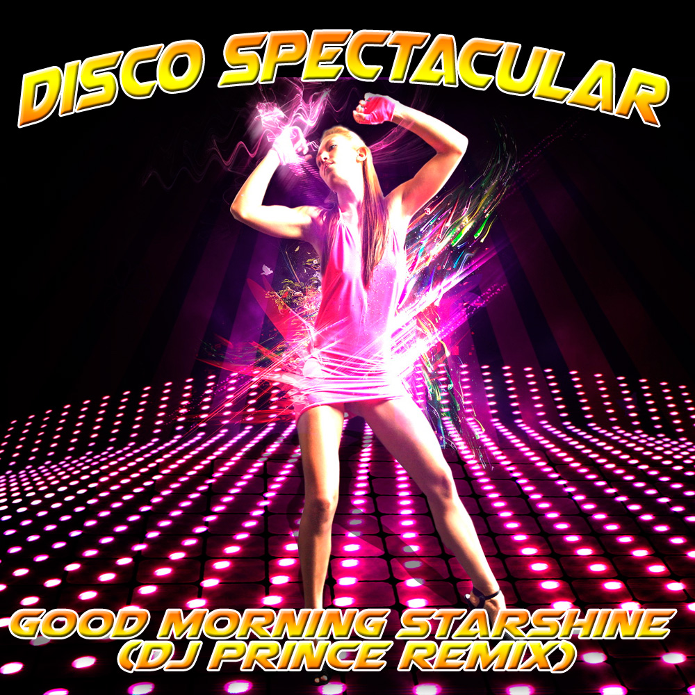Disco Spectacular - Good morning starshine (DJ Prince Remix)