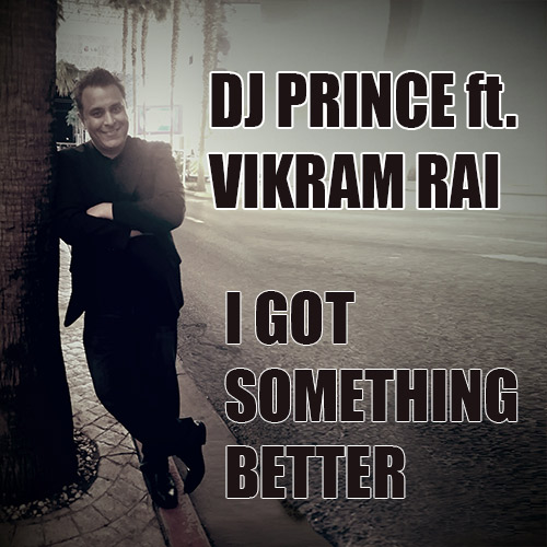 DJ Prince FT. Vikram Rai - I got something better