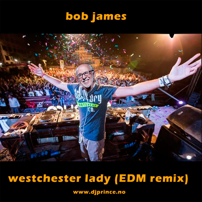 Bob James - Westerchester Lady (DJ Prince EDM remix)