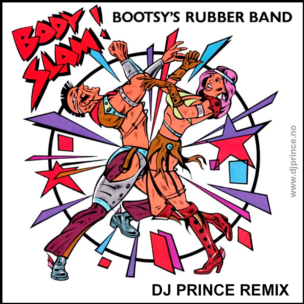 Bootsy Collins & The Rubber Band - Body Slam (DJ Prince Remix)