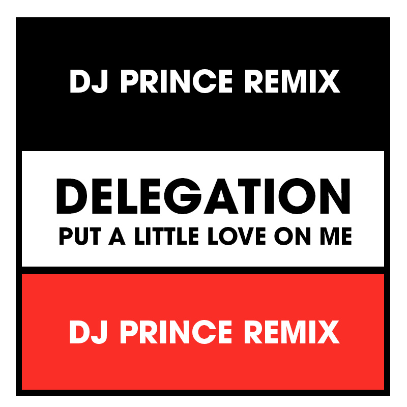 Delegation - Put a little love on me (DJ Prince Remix)