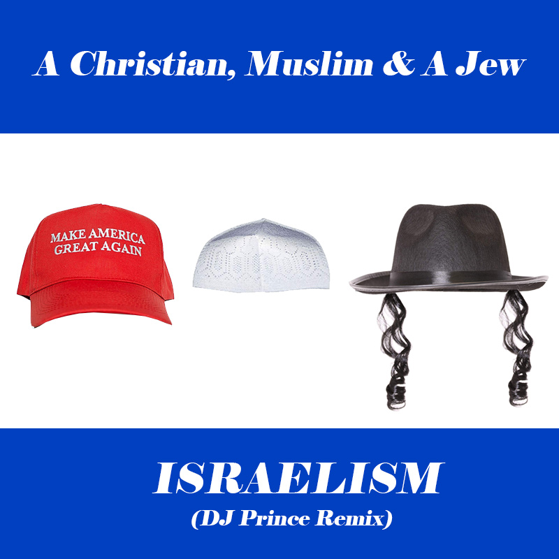 A Christian, Muslim & A Jew - Israleism (DJ Prince Remix)