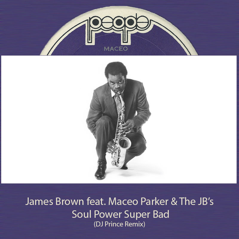 James Brown ft. Maceo Parker & The JB's - Soul Power Super Bad (DJ Prince Remix)