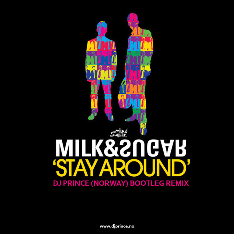 Milk'n'Sugar - Stay Around (DJ Prince Bootleg Remix)